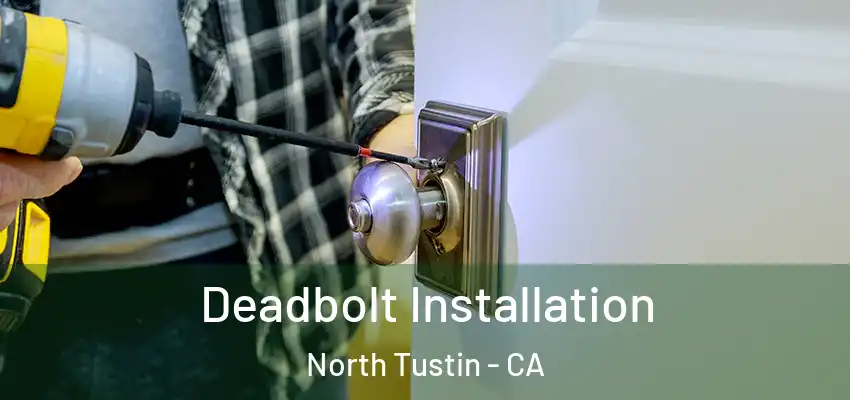  Deadbolt Installation North Tustin - CA
