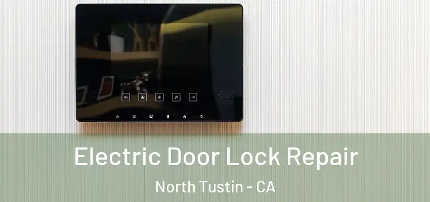  Electric Door Lock Repair North Tustin - CA