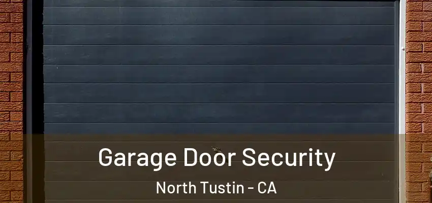 Garage Door Security North Tustin - CA