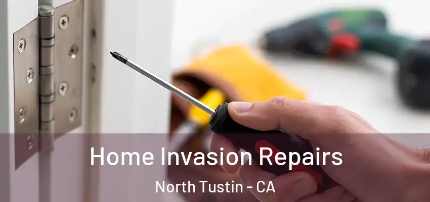  Home Invasion Repairs North Tustin - CA