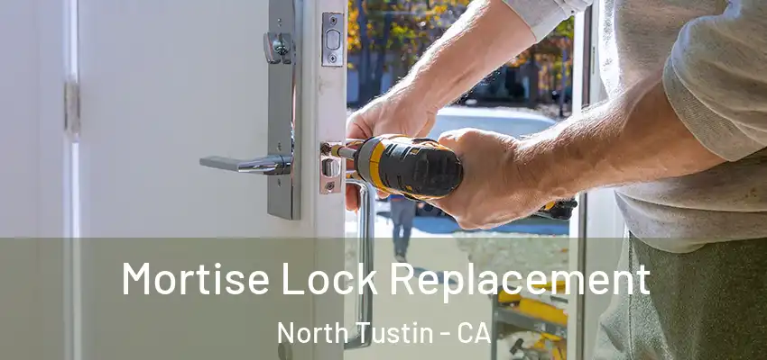  Mortise Lock Replacement North Tustin - CA