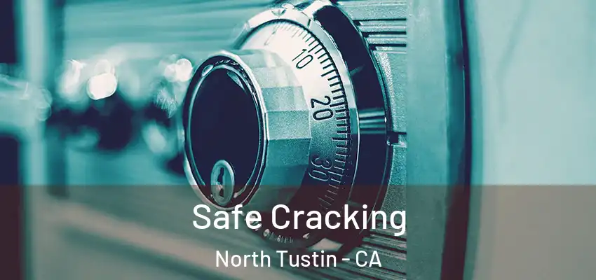  Safe Cracking North Tustin - CA
